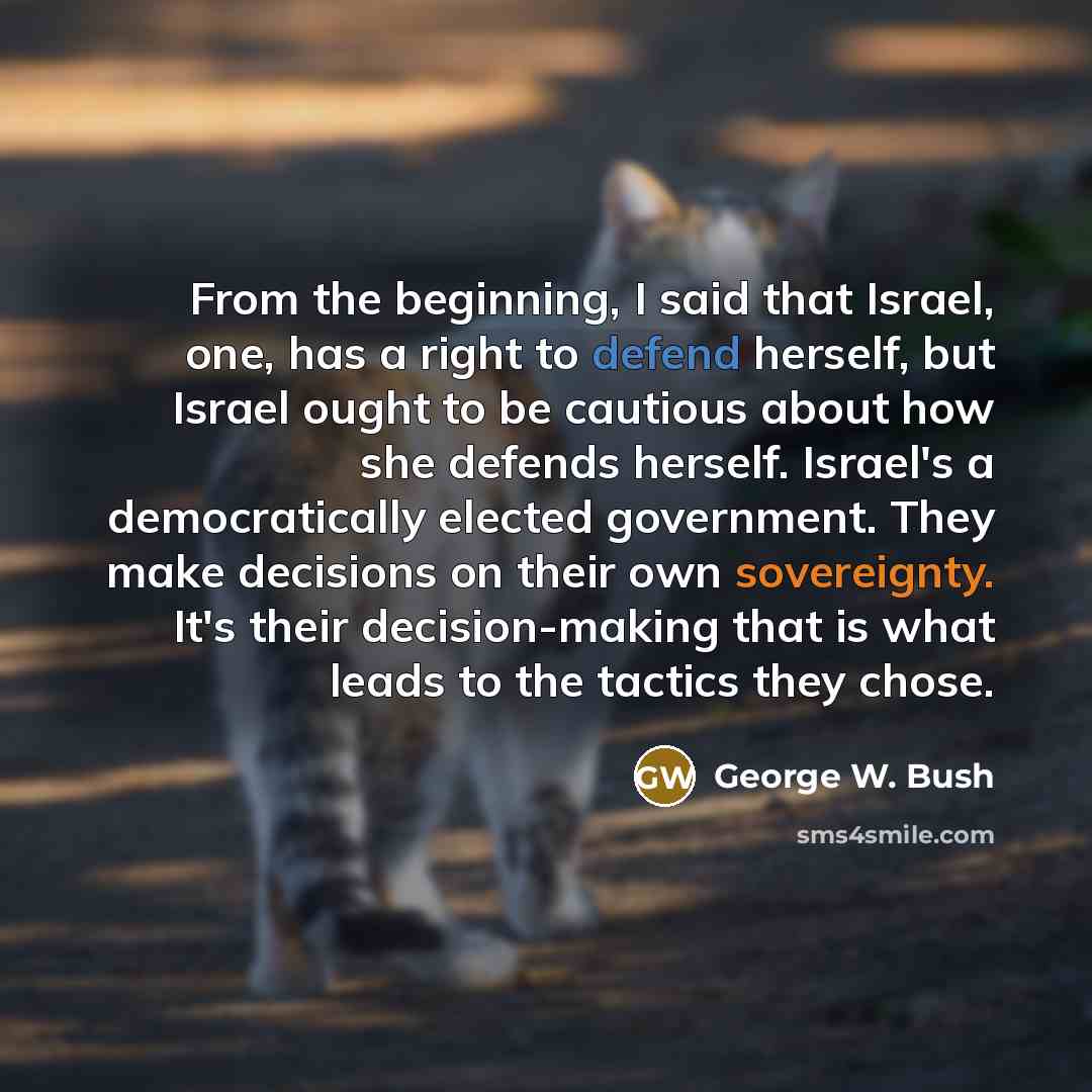 “From the beginning, I said that Israel, one, has a…” quote by George W. Bush