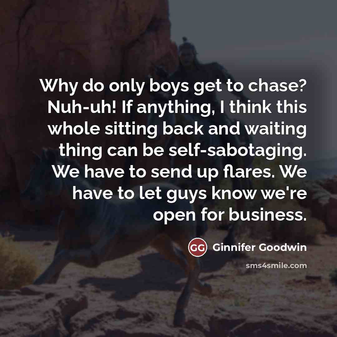 “Why do only boys get to chase? Nuh-uh! If anything,…” quote by Ginnifer Goodwin