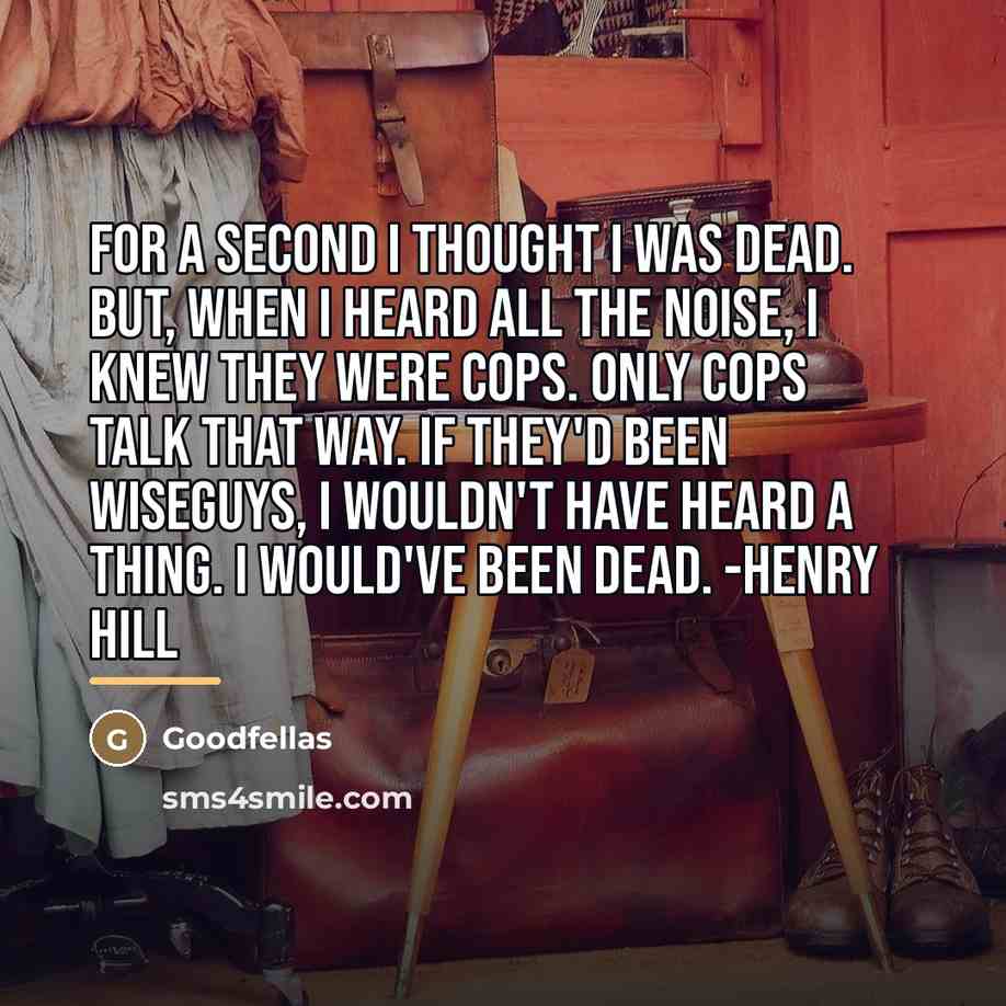 “For a second I thought I was dead. But, when…” quote by Goodfellas