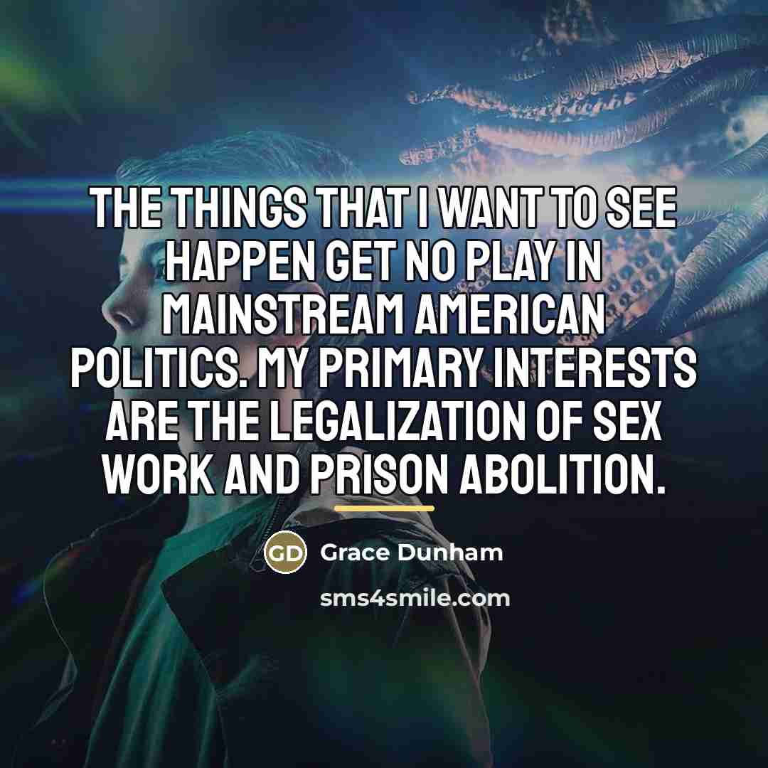“The things that I want to see happen get no…” quote by Grace Dunham
