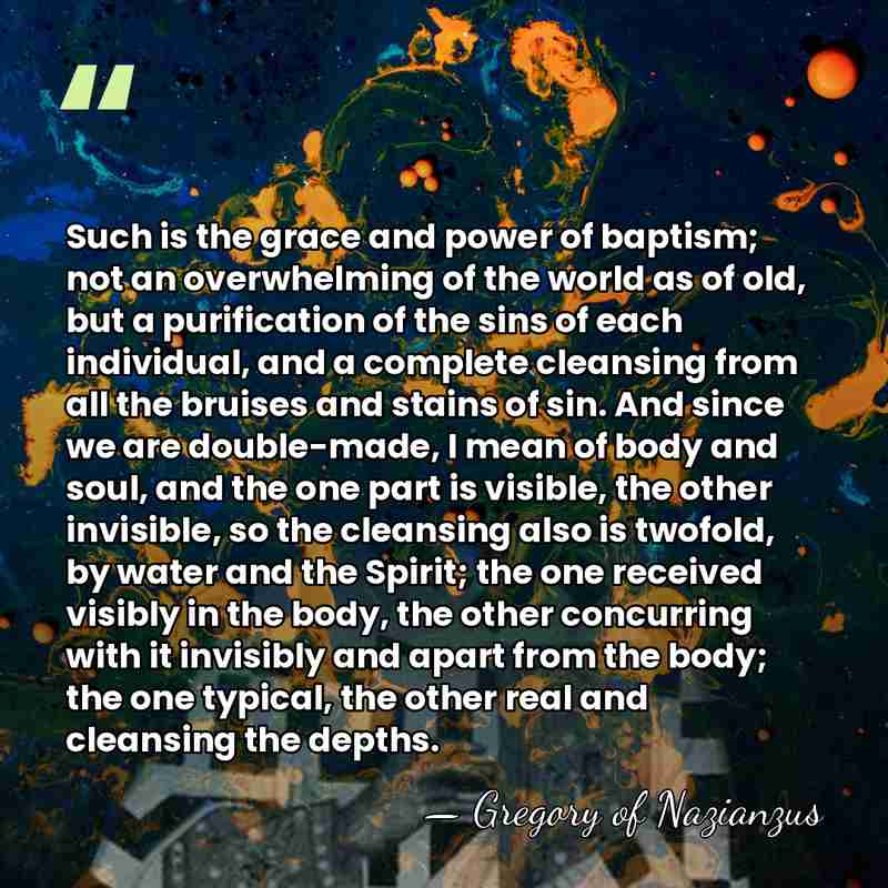 Such is the grace and power of baptism; not an overwhelming of&hellip; - Gregory of Nazianzus