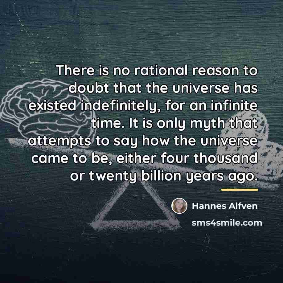 “There is no rational reason to doubt that the universe…” quote by Hannes Alfven