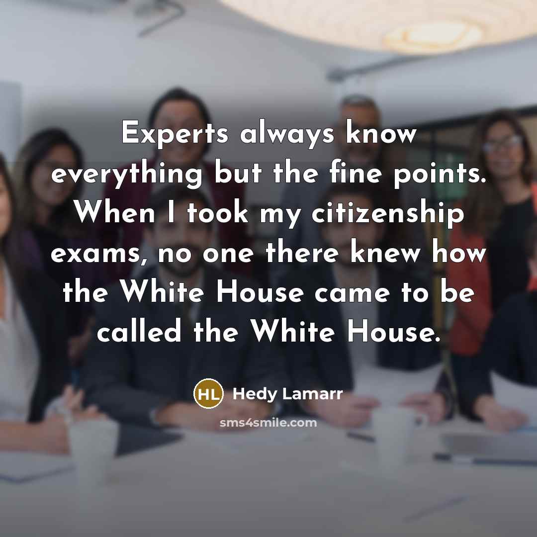 “Experts always know everything but the fine points. When I…” quote by Hedy Lamarr
