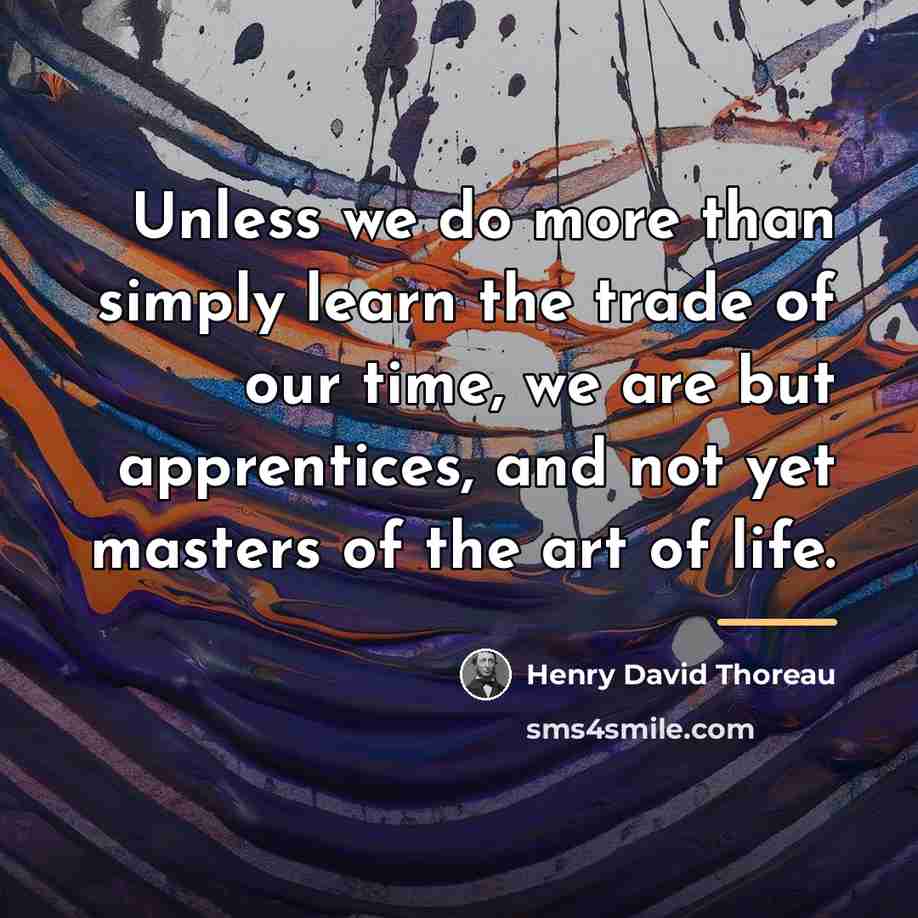 “Unless we do more than simply learn the trade of…” quote by Henry David Thoreau