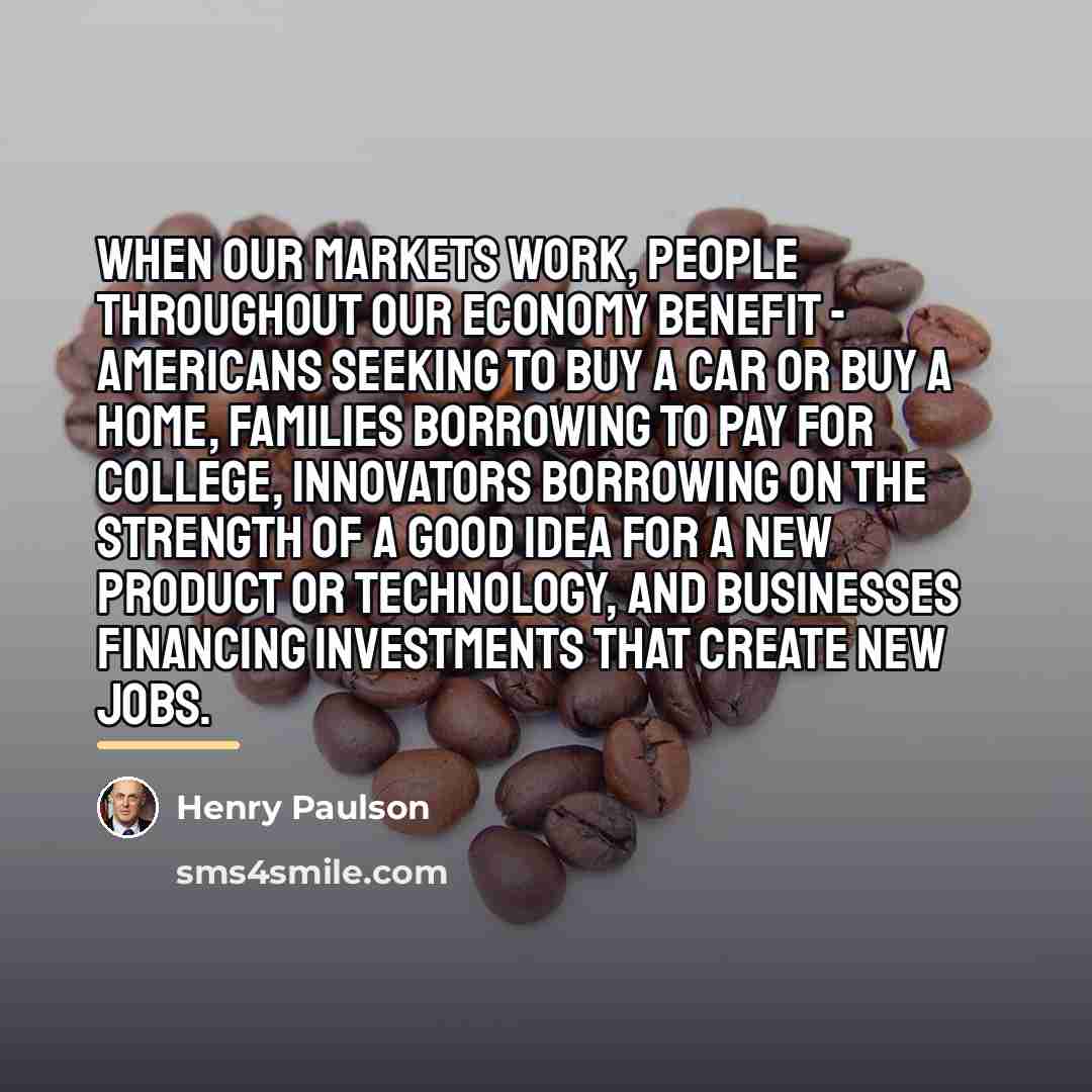 “When our markets work, people throughout our economy benefit -…” quote by Henry Paulson