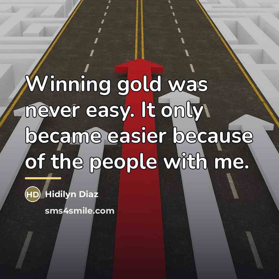 “Winning gold was never easy. It only became easier because…” quote by Hidilyn Diaz