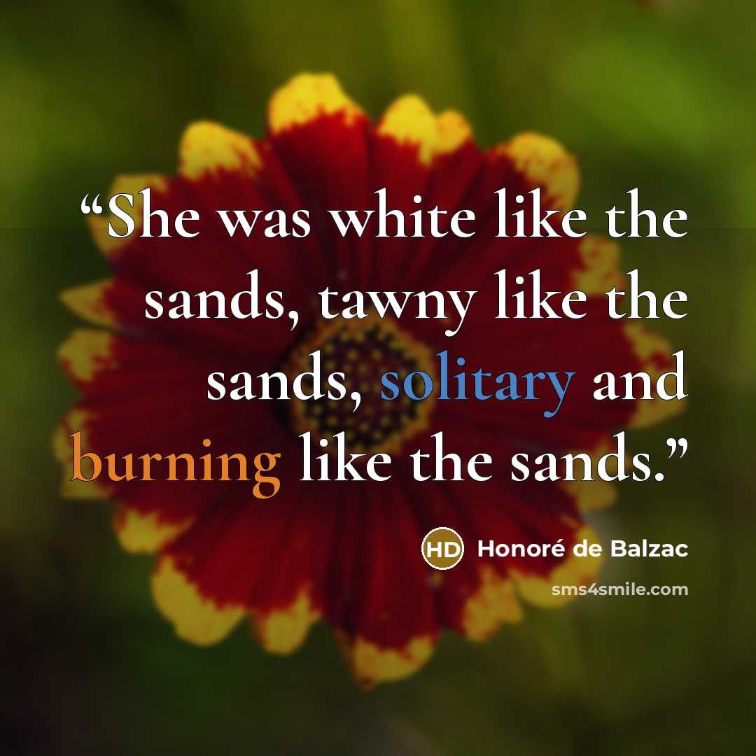 “She was white like the sands, tawny like the sands, solitary and burning like the sands.” quote by Honoré de Balzac