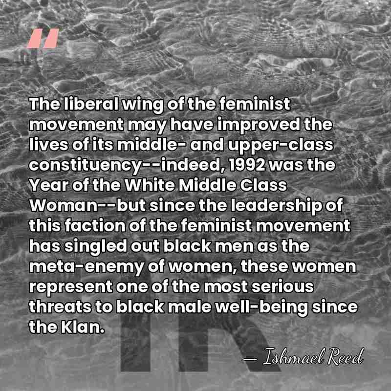 The liberal wing of the feminist movement may have improved the lives&hellip; - Ishmael Reed