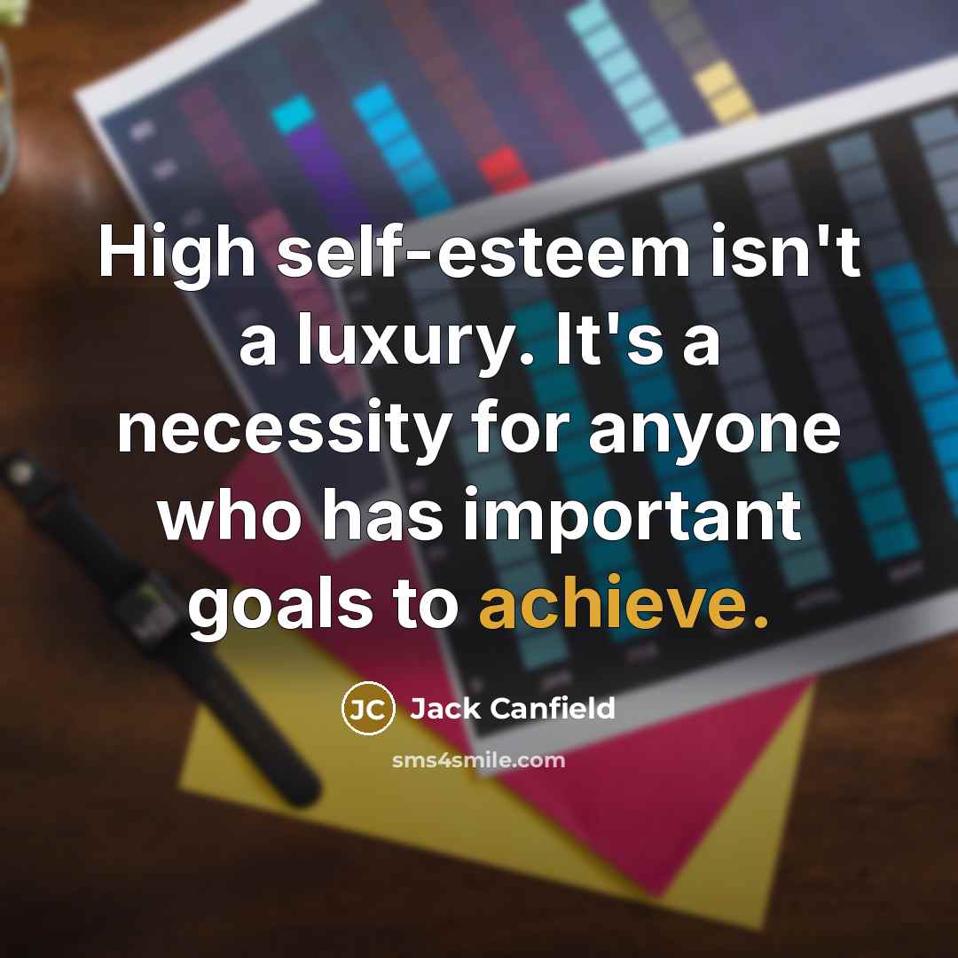 “High self-esteem isn't a luxury. It's a necessity for anyone…” quote by Jack Canfield