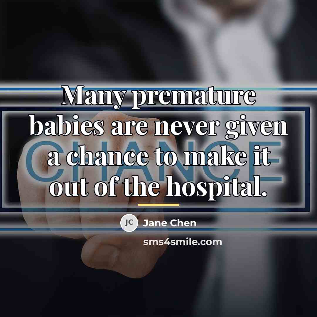 “Many premature babies are never given a chance to make…” quote by Jane Chen