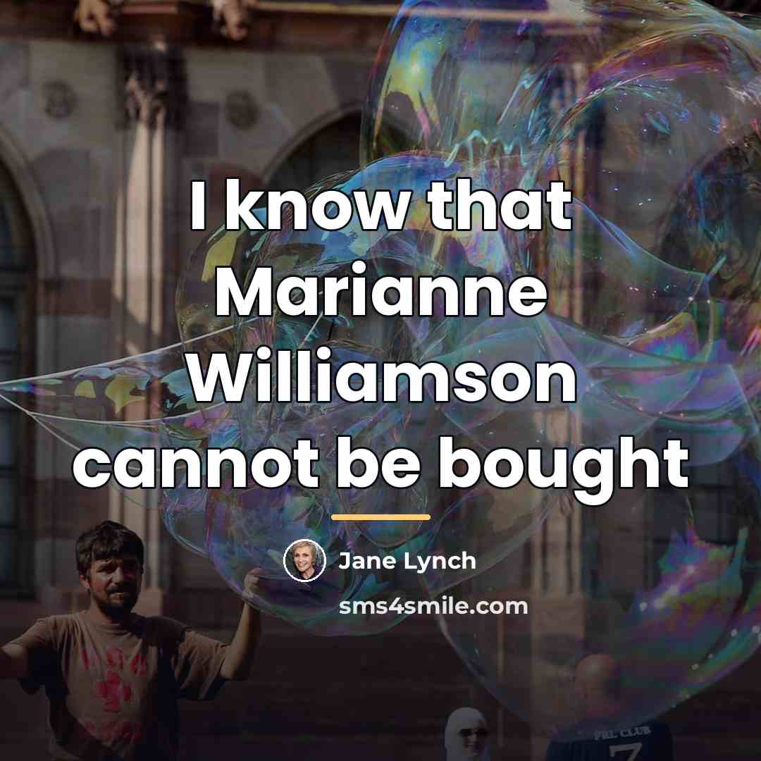 “I know that Marianne Williamson cannot be bought…” quote by Jane Lynch