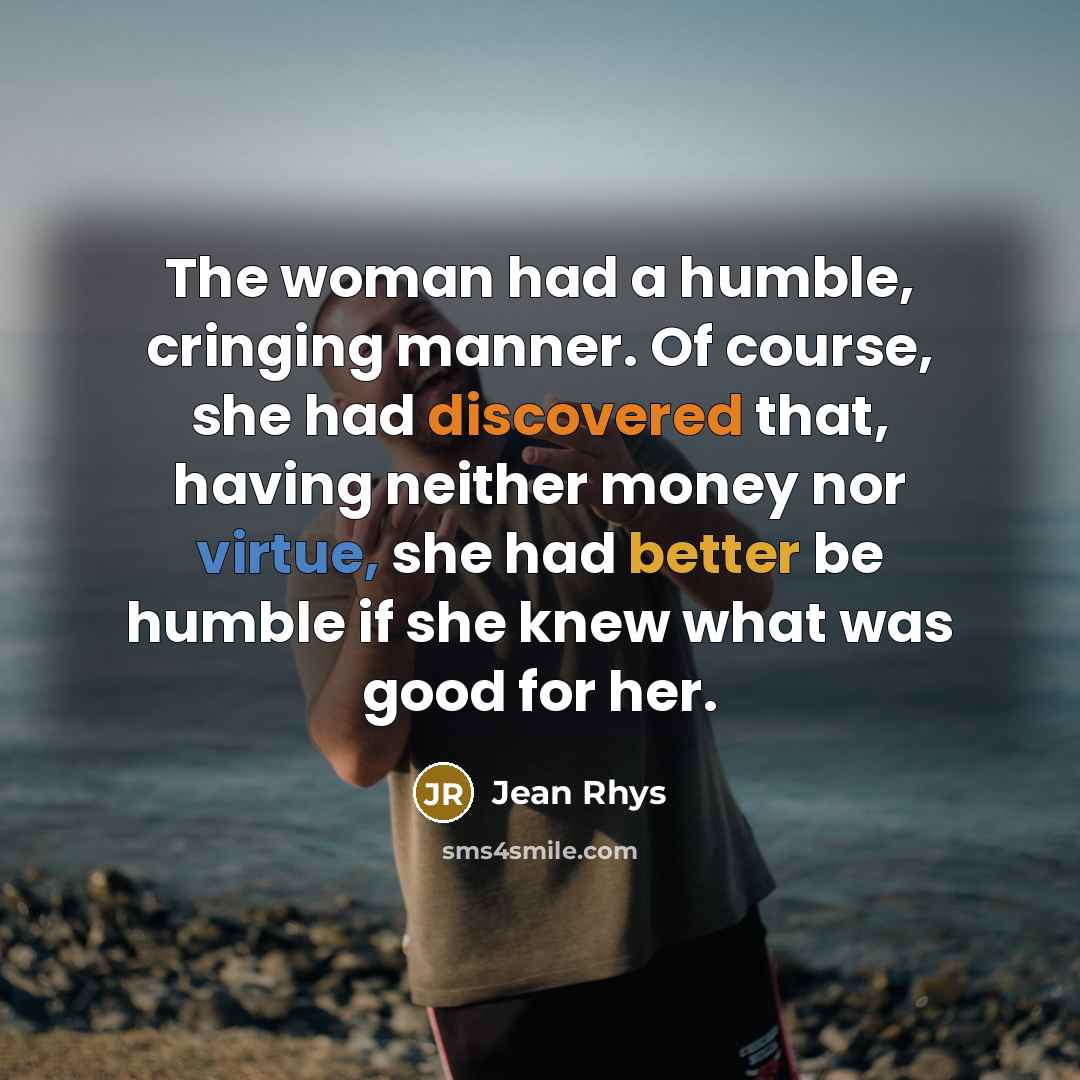 “The woman had a humble, cringing manner. Of course, she…” quote by Jean Rhys