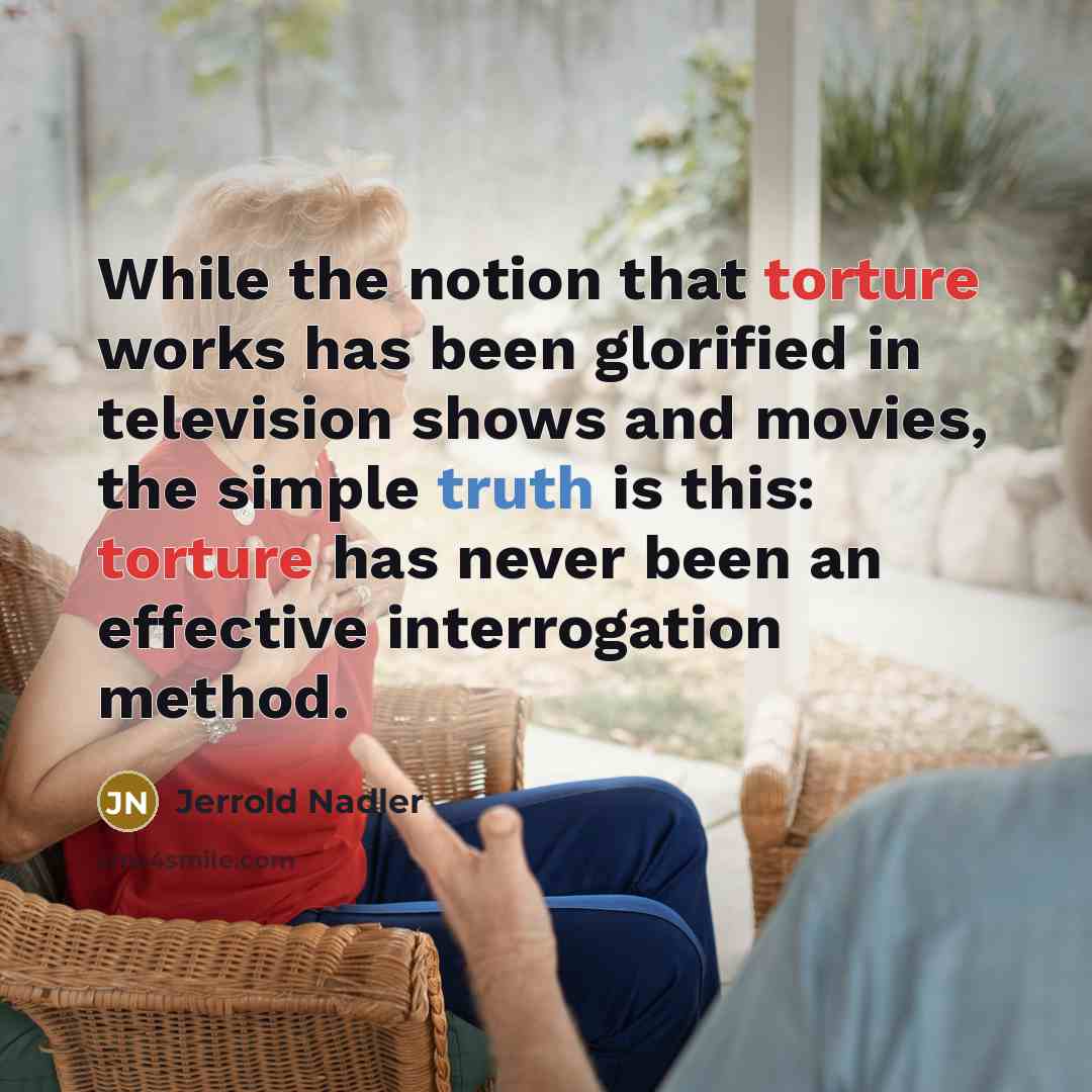 “While the notion that torture works has been glorified in…” quote by Jerrold Nadler