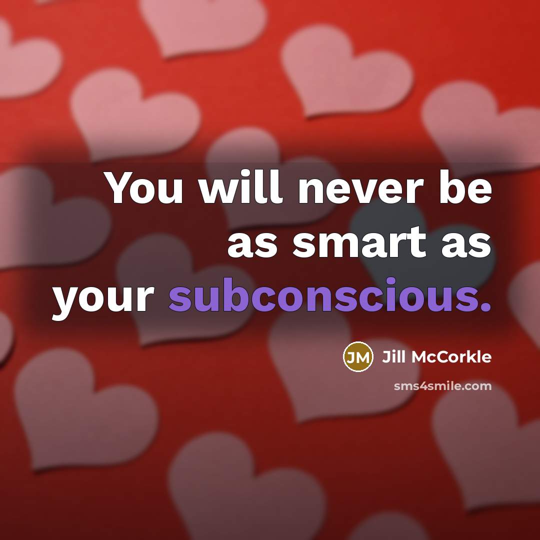 “You will never be as smart as your subconscious.…” quote by Jill McCorkle