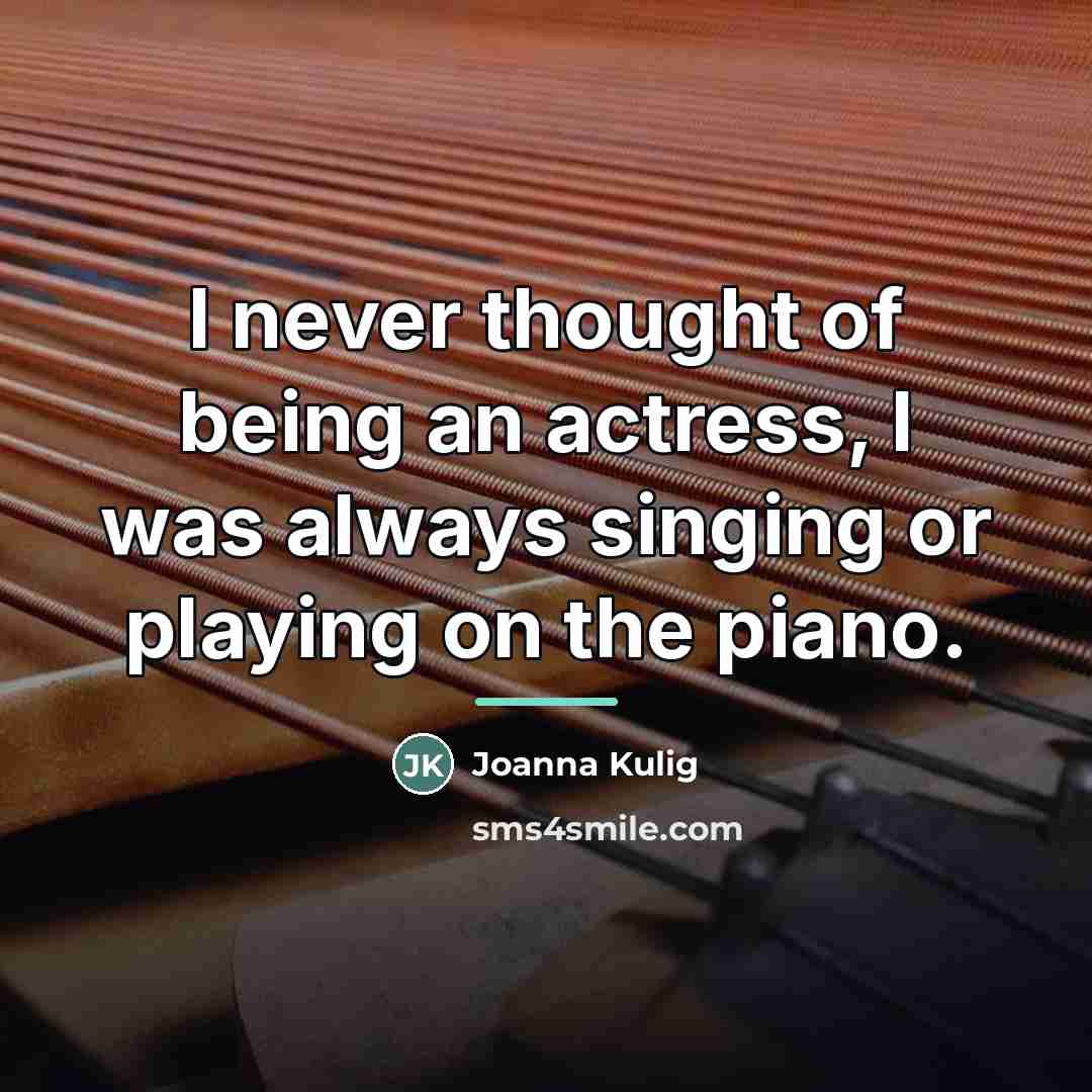 “I never thought of being an actress, I was always…” quote by Joanna Kulig