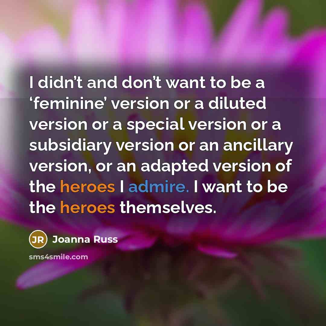 “I didn’t and don’t want to be a ‘feminine’ version…” quote by Joanna Russ