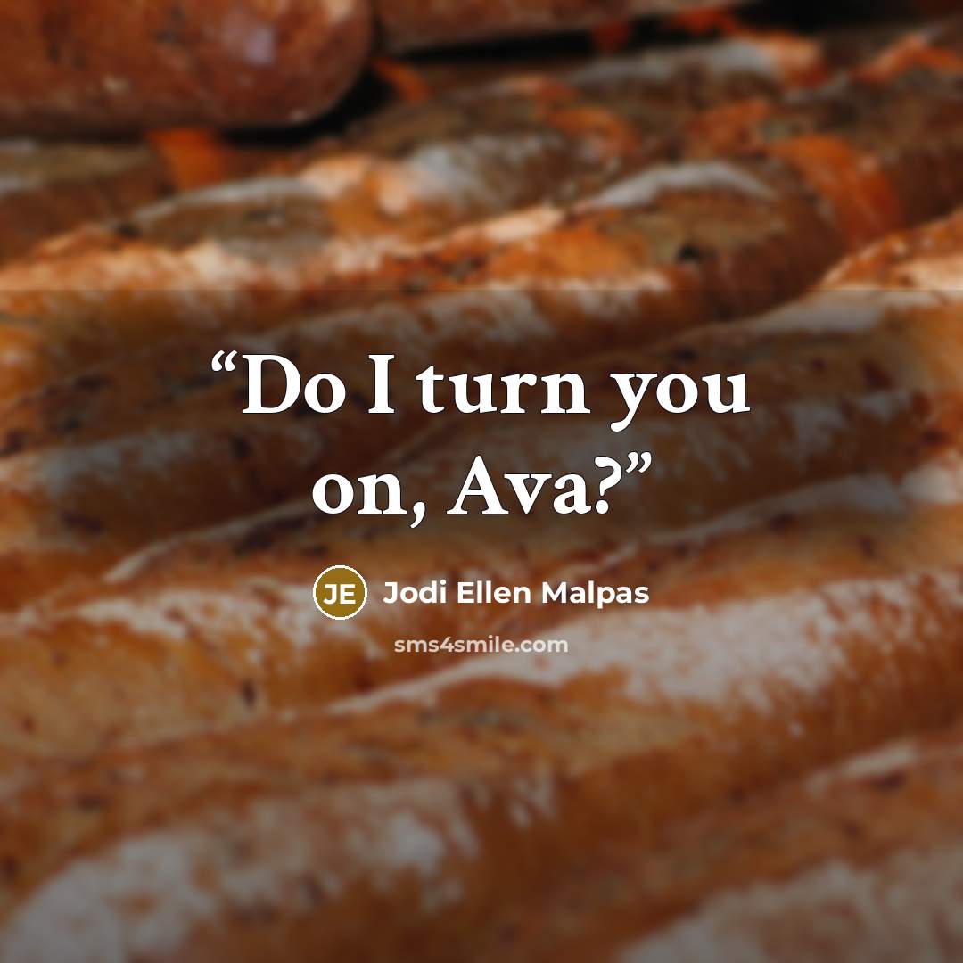 “Do I turn you on, Ava?” quote by Jodi Ellen Malpas