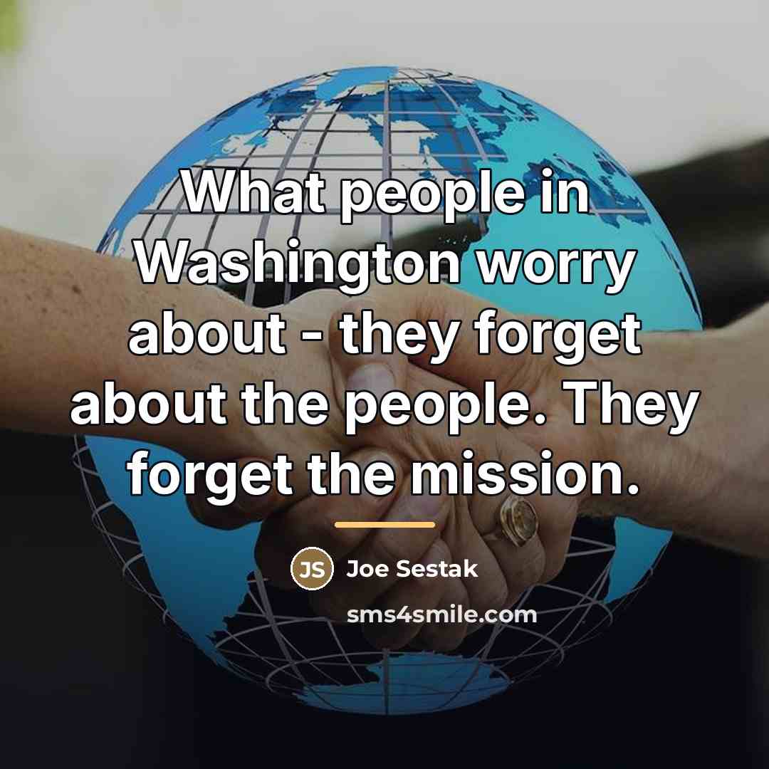 “What people in Washington worry about - they forget about…” quote by Joe Sestak