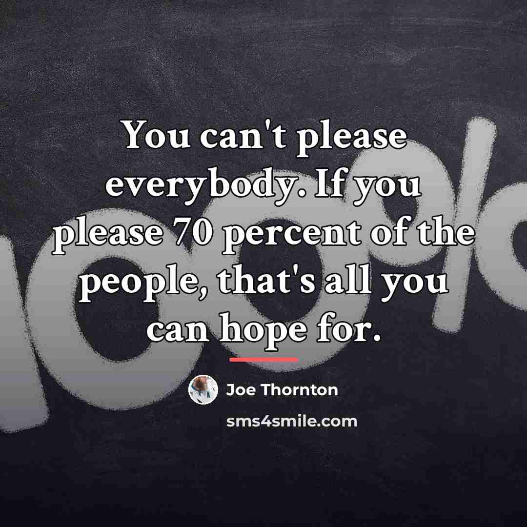 “You can't please everybody. If you please 70 percent of…” quote by Joe Thornton