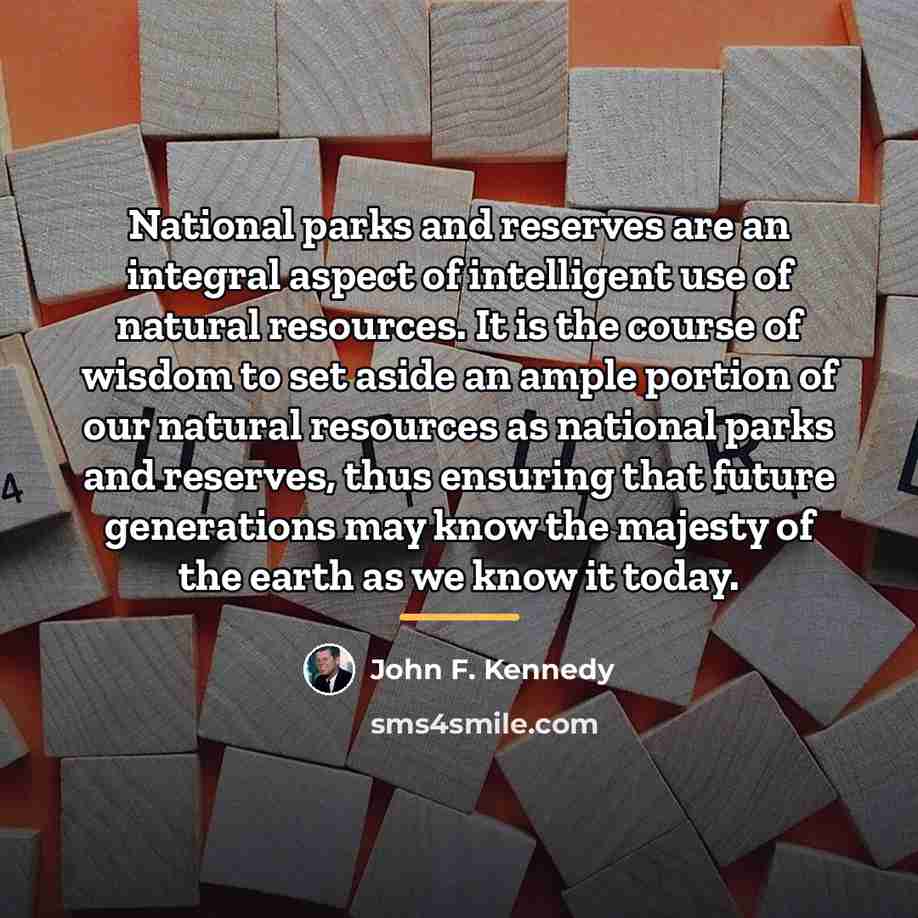 “National parks and reserves are an integral aspect of intelligent…” quote by John F. Kennedy