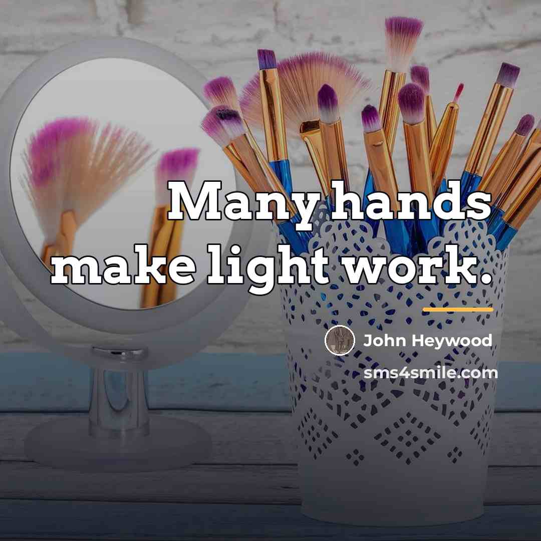 “Many hands make light work.…” quote by John Heywood