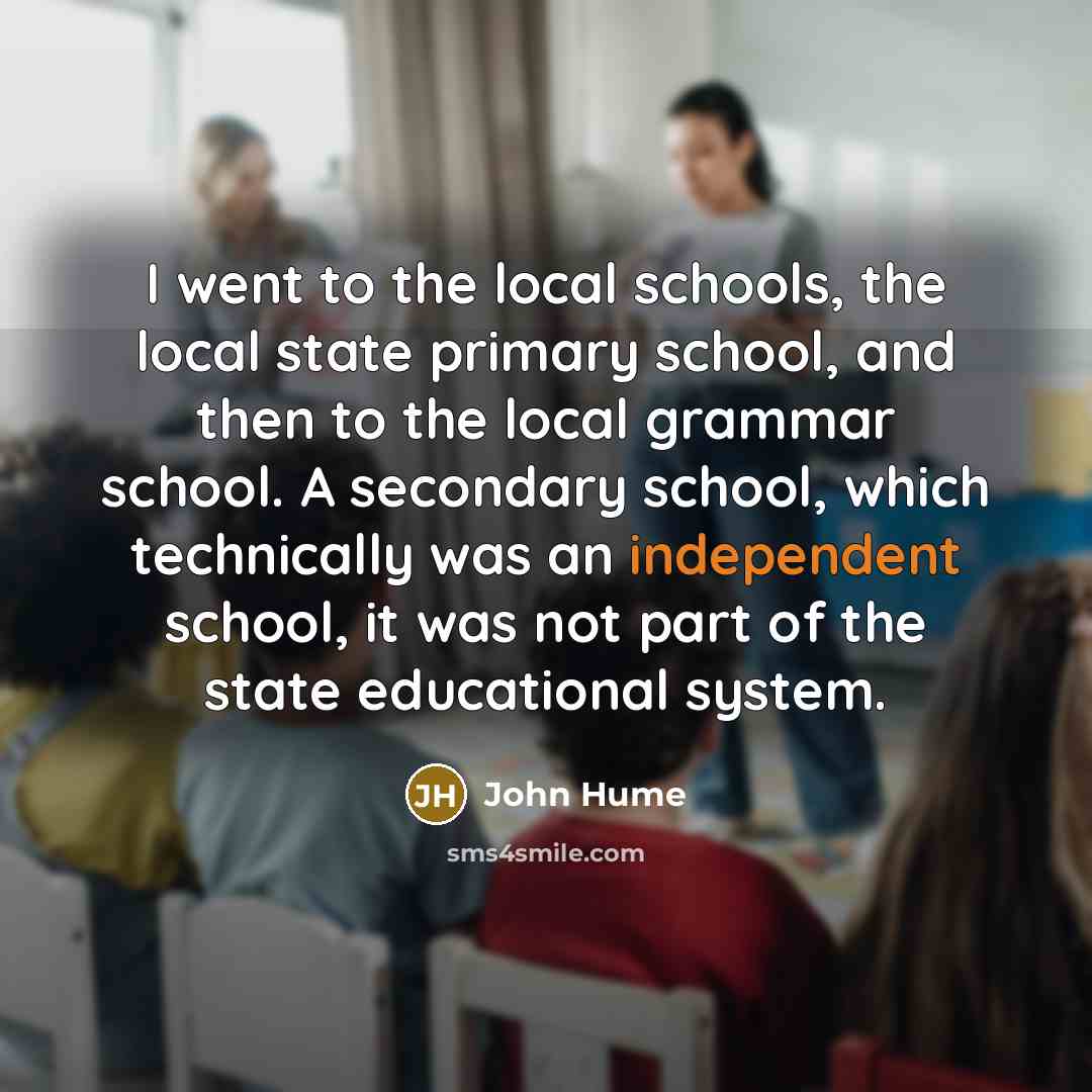 “I went to the local schools, the local state primary…” quote by John Hume