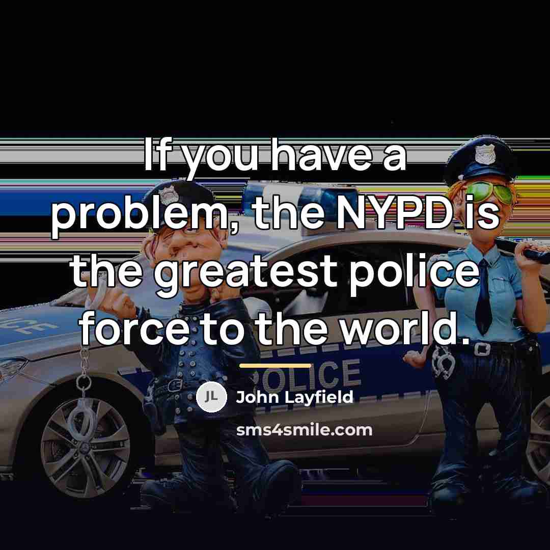 “If you have a problem, the NYPD is the greatest…” quote by John Layfield
