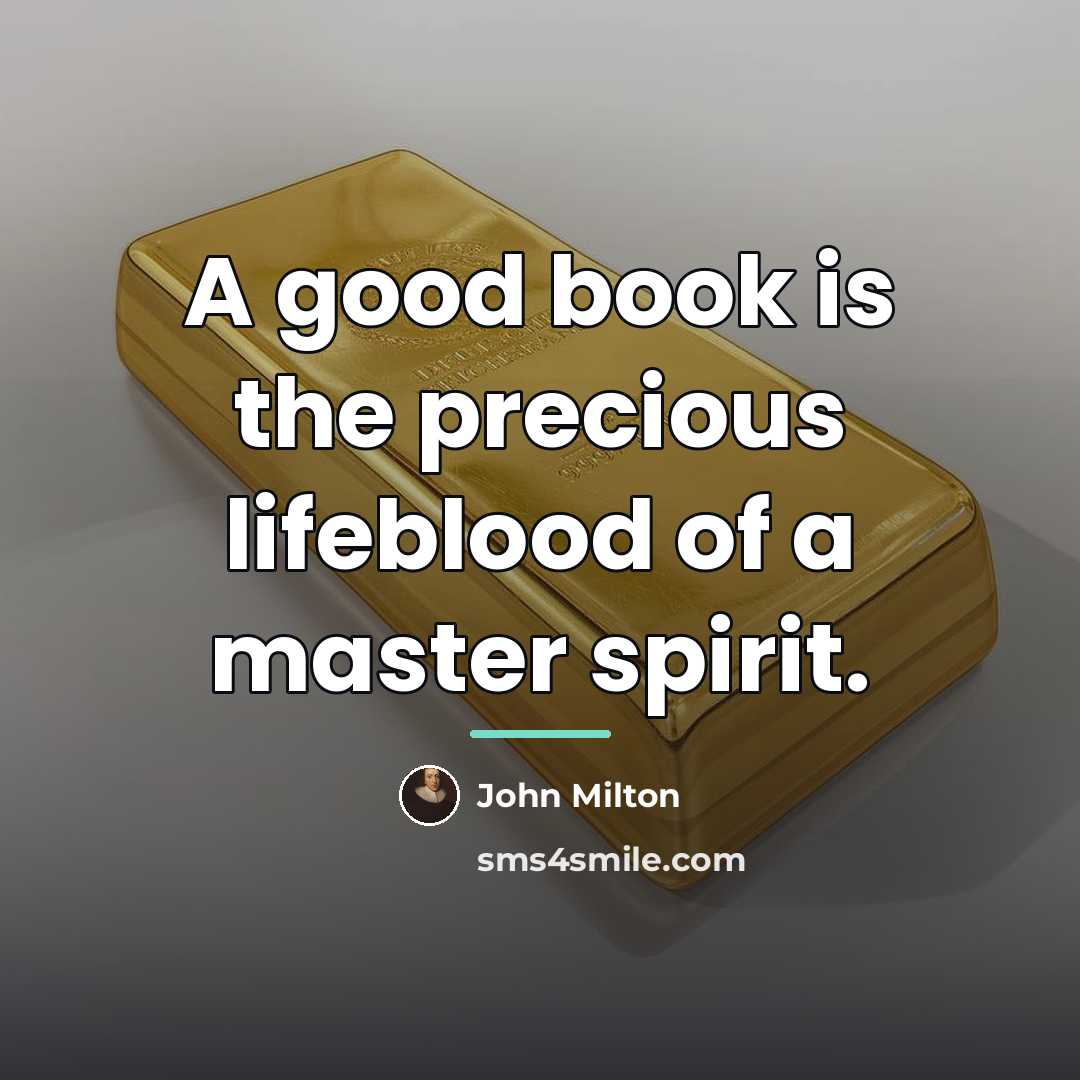 “A good book is the precious lifeblood of a master…” quote by John Milton