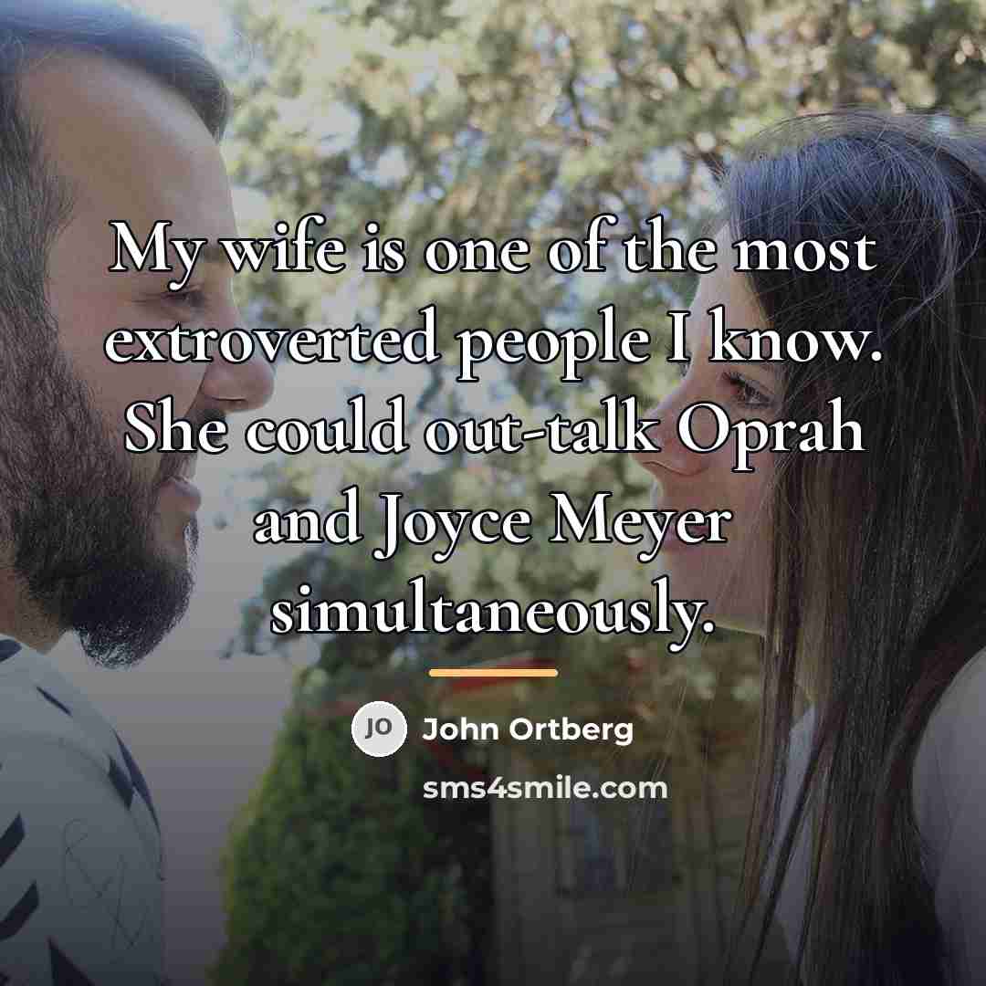 “My wife is one of the most extroverted people I…” quote by John Ortberg