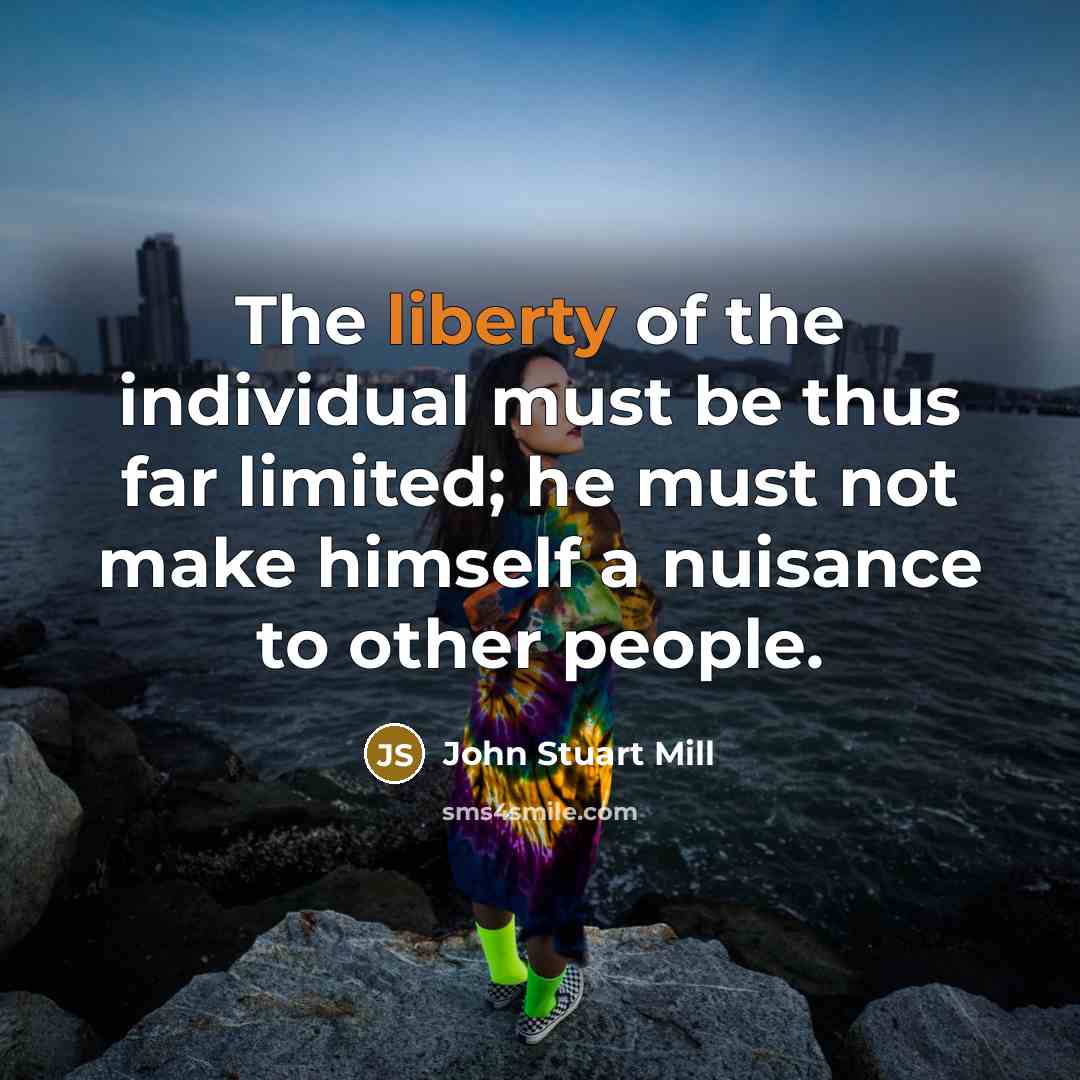 “The liberty of the individual must be thus far limited;…” quote by John Stuart Mill