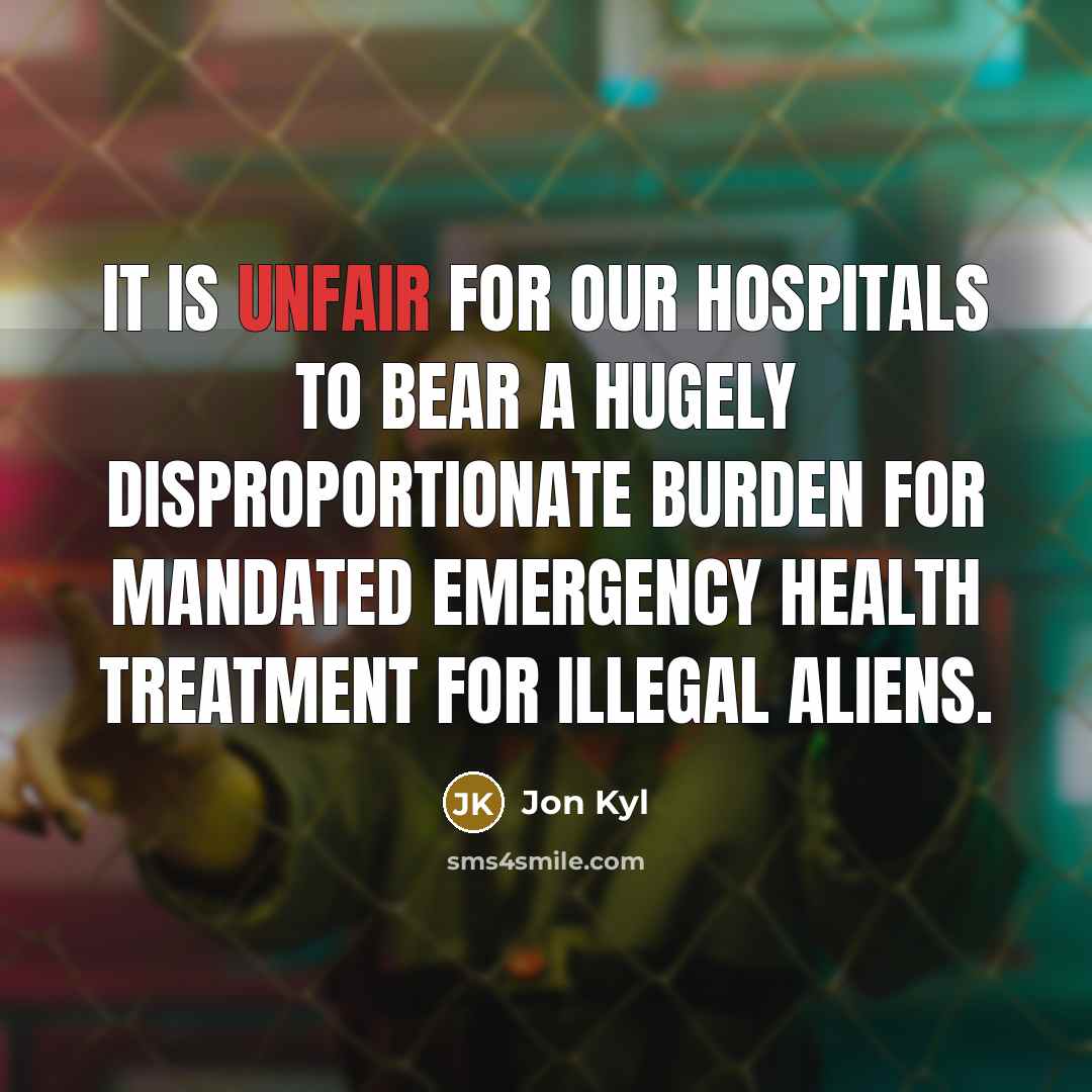 “It is unfair for our hospitals to bear a hugely…” quote by Jon Kyl