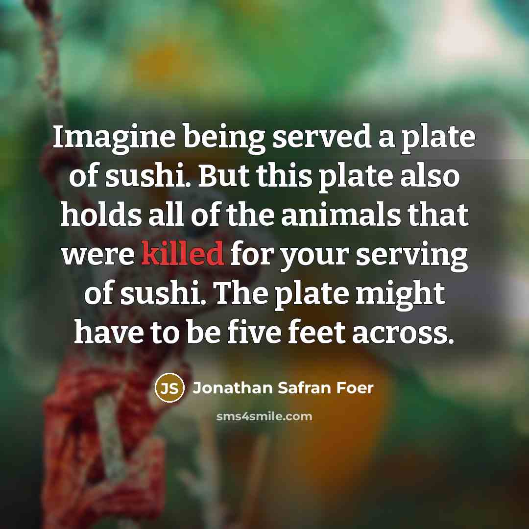 “Imagine being served a plate of sushi. But this plate…” quote by Jonathan Safran Foer