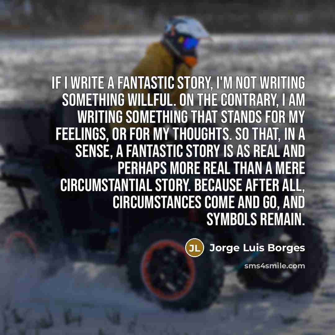 “If I write a fantastic story, I'm not writing something…” quote by Jorge Luis Borges