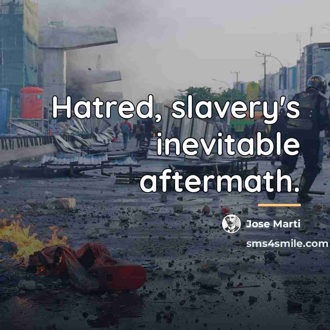 “Hatred, slavery's inevitable aftermath.…” quote by Jose Marti