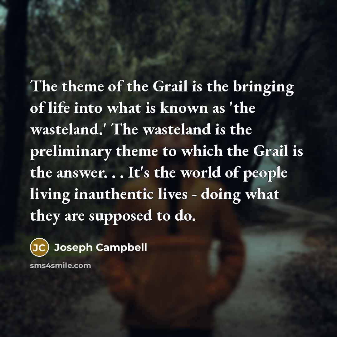 “The theme of the Grail is the bringing of life…” quote by Joseph Campbell
