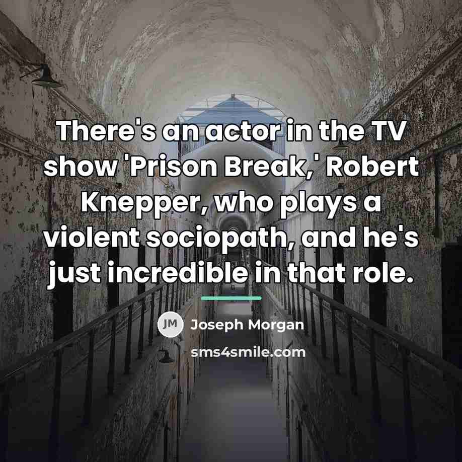 “There's an actor in the TV show 'Prison Break,' Robert…” quote by Joseph Morgan