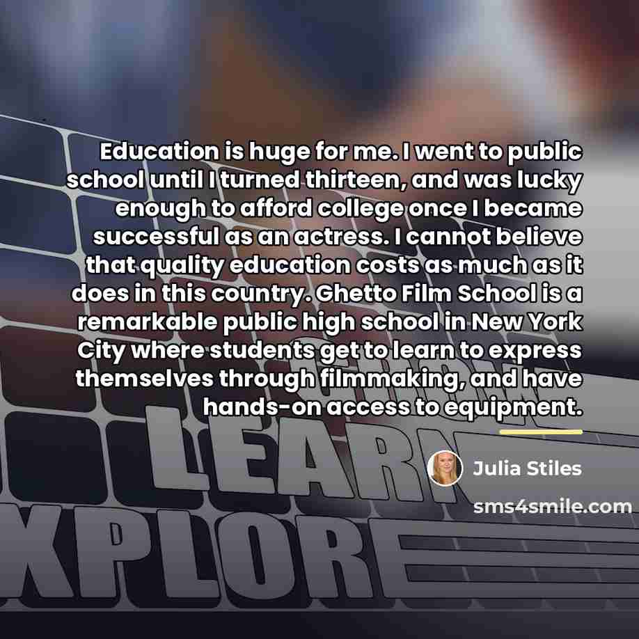 “Education is huge for me. I went to public school…” quote by Julia Stiles