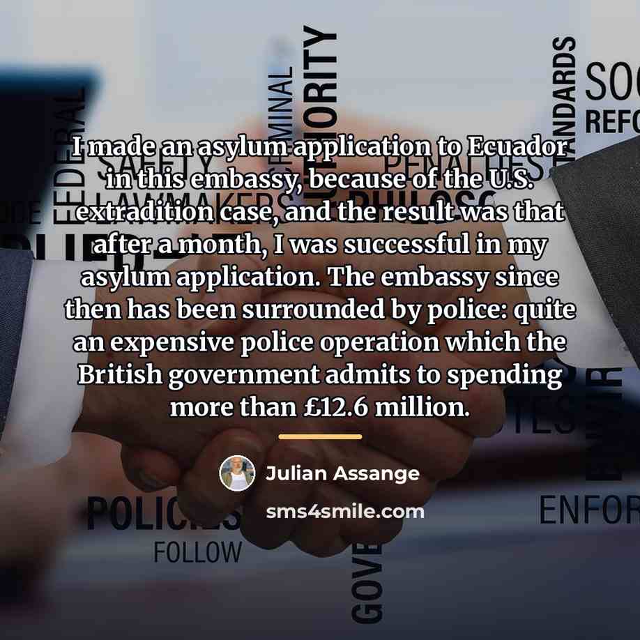 “I made an asylum application to Ecuador in this embassy,…” quote by Julian Assange