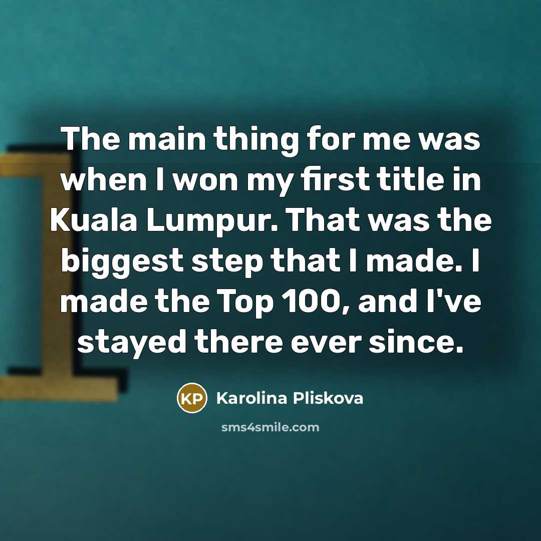 “The main thing for me was when I won my…” quote by Karolina Pliskova