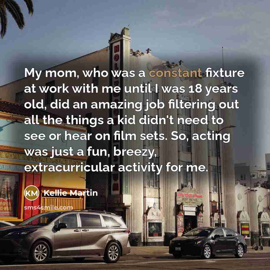 “My mom, who was a constant fixture at work with…” quote by Kellie Martin