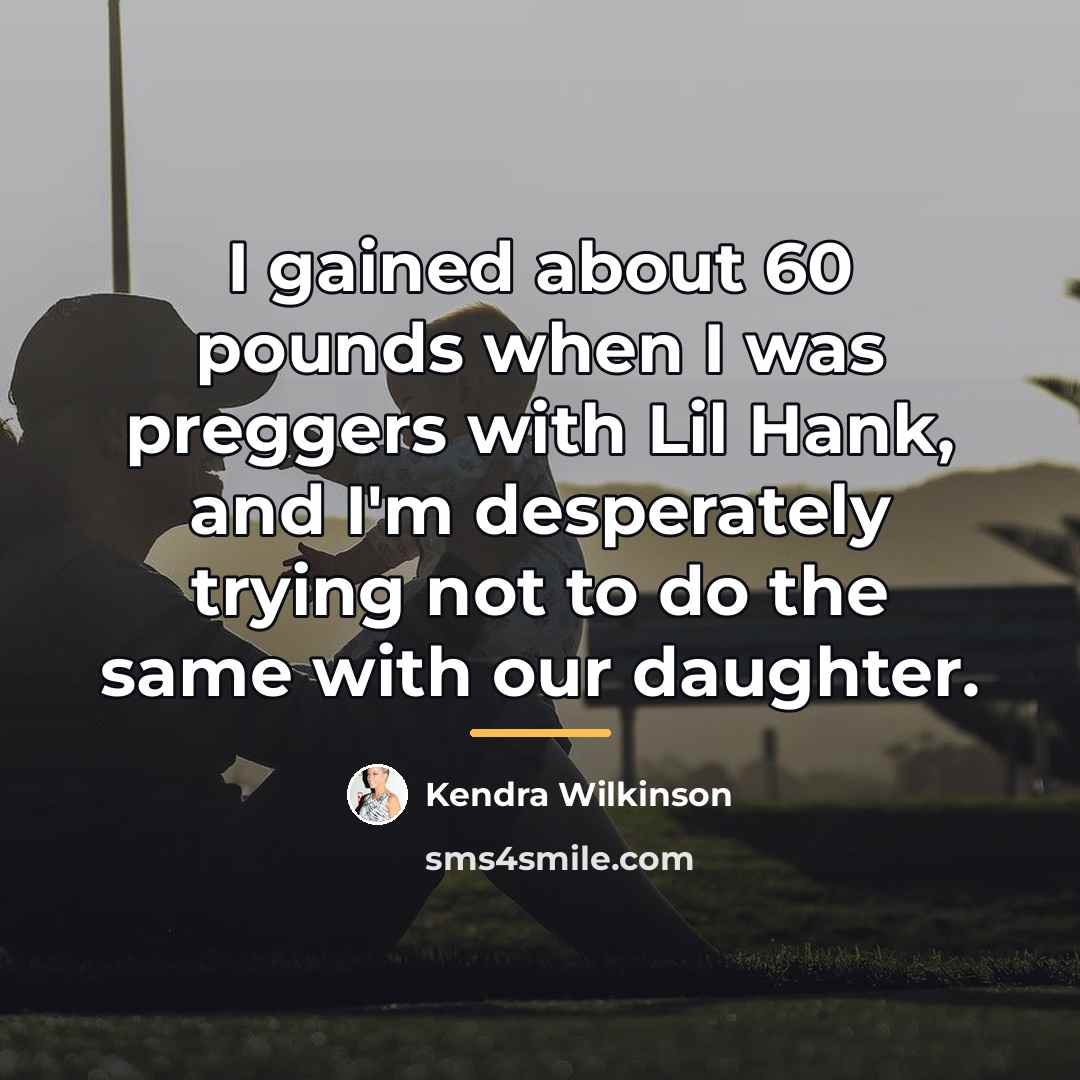 “I gained about 60 pounds when I was preggers with…” quote by Kendra Wilkinson