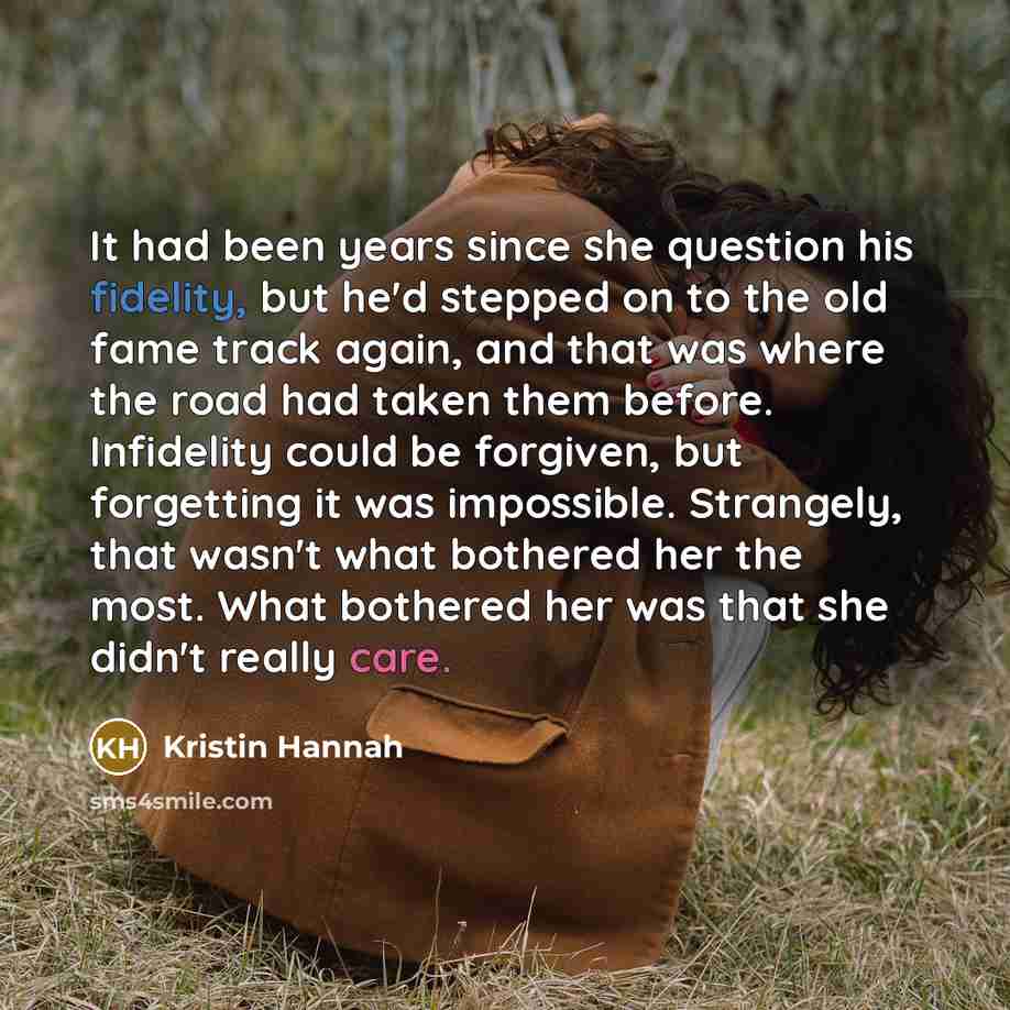 “It had been years since she question his fidelity, but…” quote by Kristin Hannah
