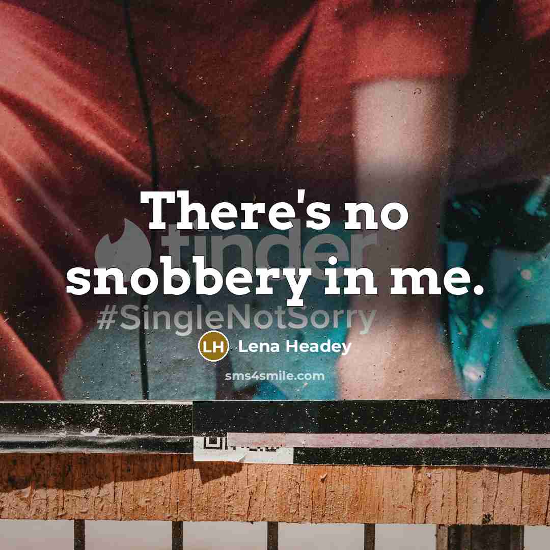 “There's no snobbery in me.…” quote by Lena Headey