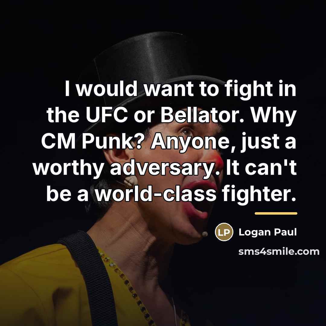 “I would want to fight in the UFC or Bellator.…” quote by Logan Paul