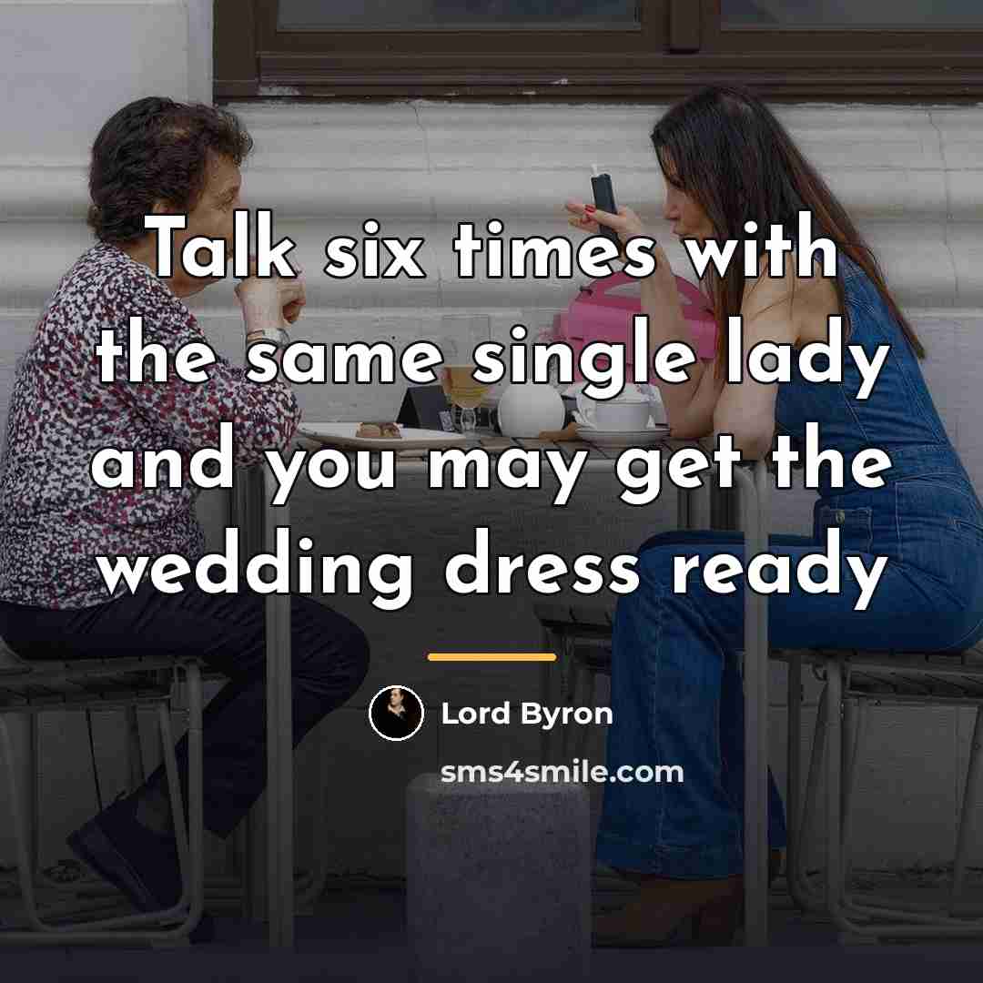 “Talk six times with the same single lady and you…” quote by Lord Byron