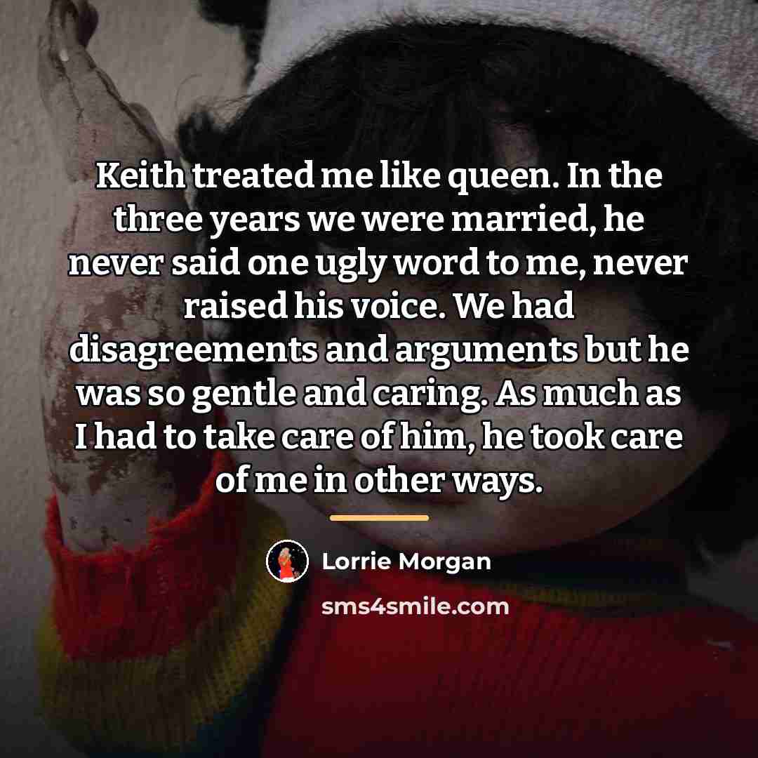 “Keith treated me like queen. In the three years we…” quote by Lorrie Morgan