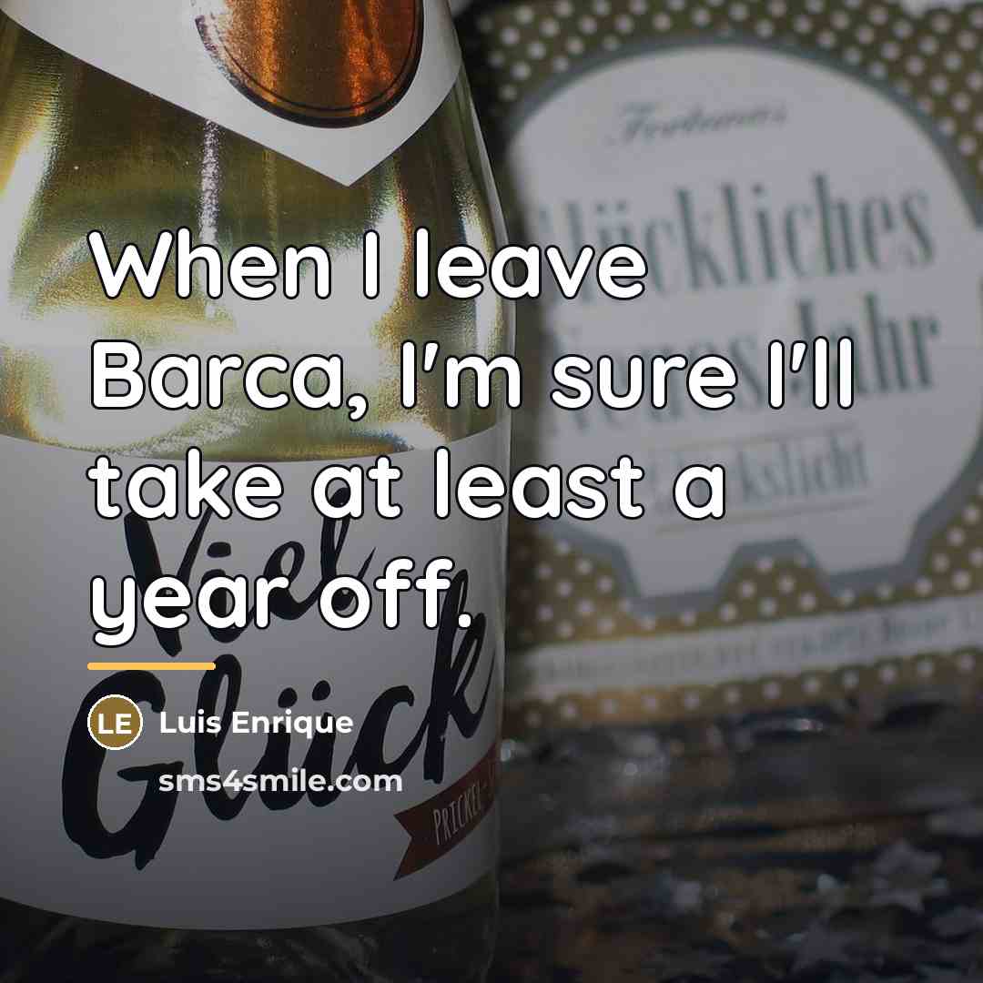“When I leave Barca, I'm sure I'll take at least…” quote by Luis Enrique