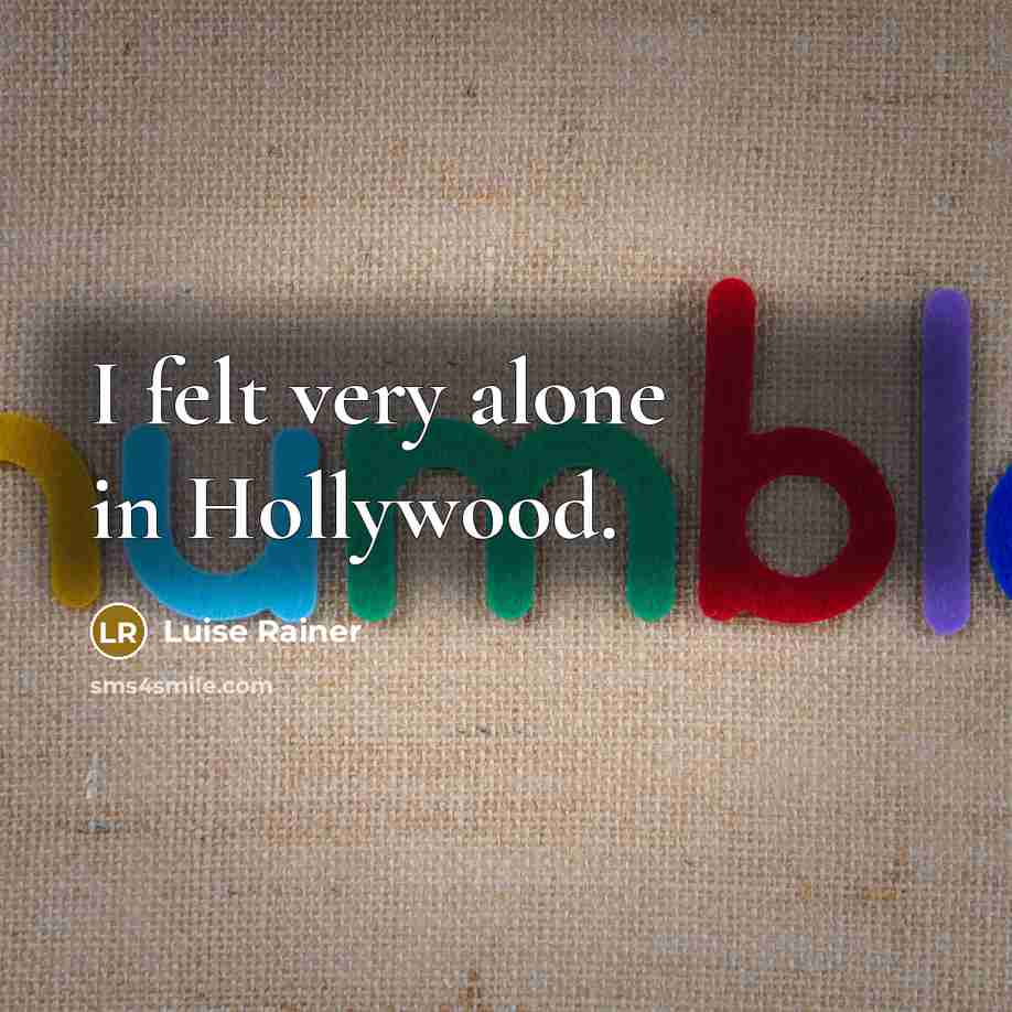 “I felt very alone in Hollywood.…” quote by Luise Rainer