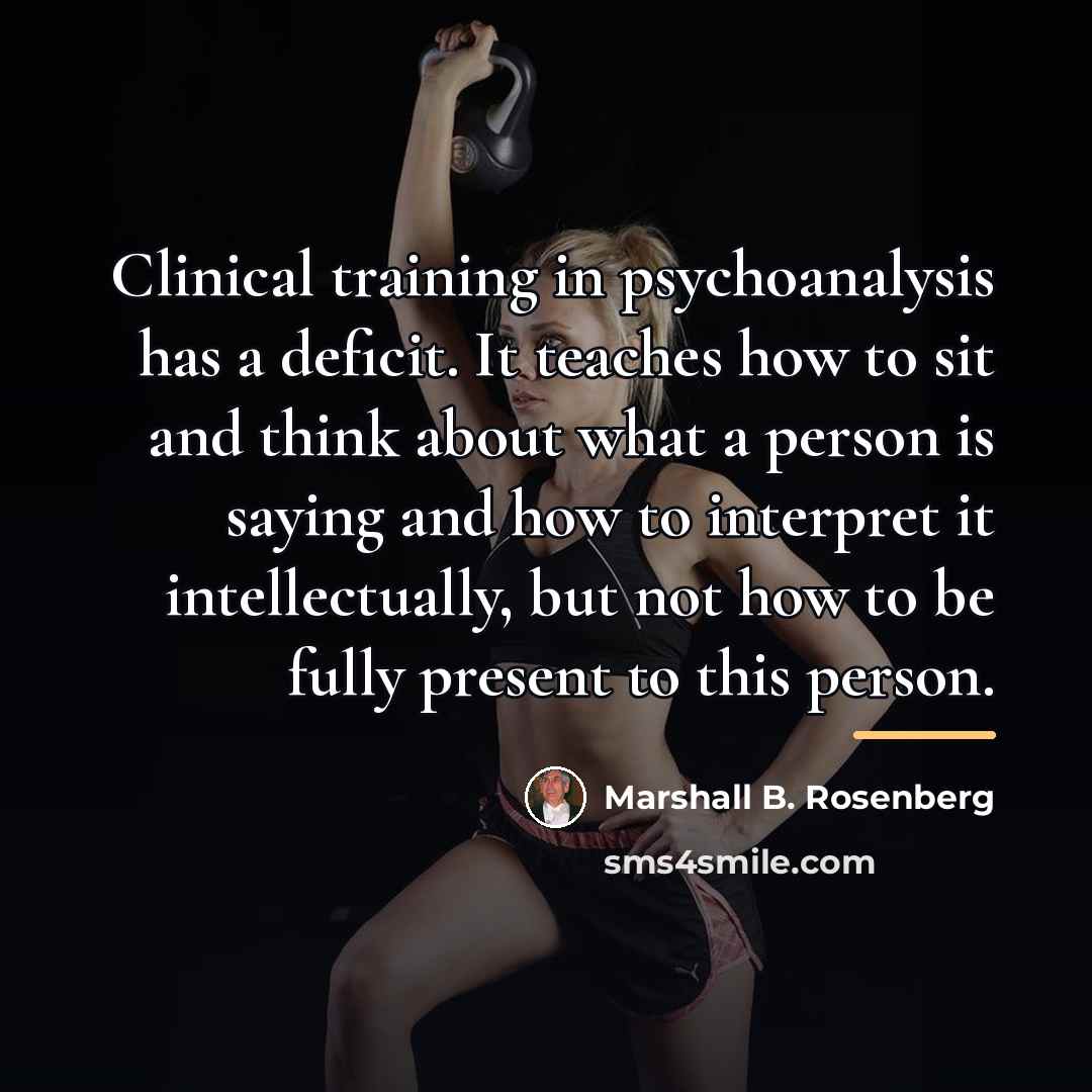 “Clinical training in psychoanalysis has a deficit. It teaches how…” quote by Marshall B. Rosenberg