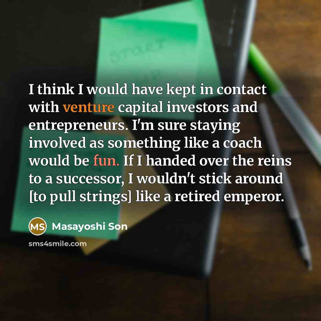 “I think I would have kept in contact with venture…” quote by Masayoshi Son